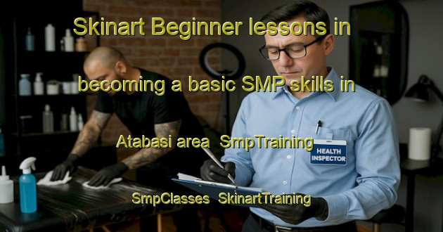 Skinart Beginner lessons in becoming a basic SMP skills in Atabasi area | SmpTraining | SmpClasses | SkinartTraining-Turkey