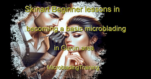 Skinart Beginner lessons in becoming a basic microblading in Gurun area | MicrobladingTraining | MicrobladingClasses | SkinartTraining-Turkey