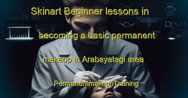 Skinart Beginner lessons in becoming a basic permanent makeup in Arabayatagi area | PermanentmakeupTraining | PermanentmakeupClasses | SkinartTraining-Turkey
