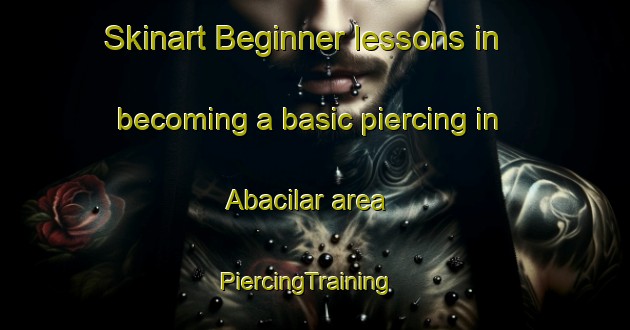 Skinart Beginner lessons in becoming a basic piercing in Abacilar area | PiercingTraining | PiercingClasses | SkinartTraining-Turkey
