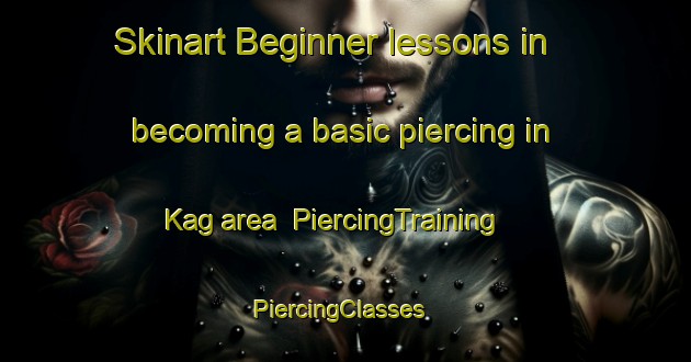 Skinart Beginner lessons in becoming a basic piercing in Kag area | PiercingTraining | PiercingClasses | SkinartTraining-Turkey