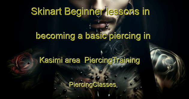 Skinart Beginner lessons in becoming a basic piercing in Kasimi area | PiercingTraining | PiercingClasses | SkinartTraining-Turkey