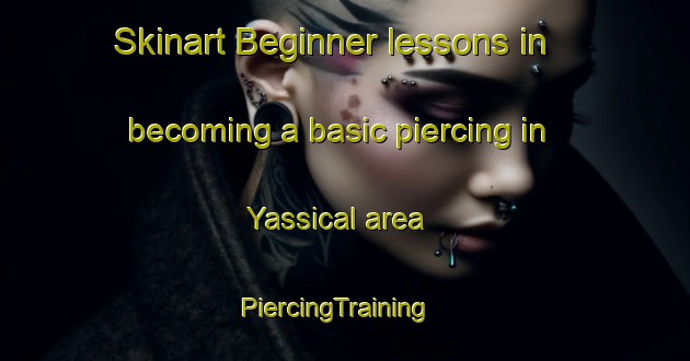 Skinart Beginner lessons in becoming a basic piercing in Yassical area | PiercingTraining | PiercingClasses | SkinartTraining-Turkey