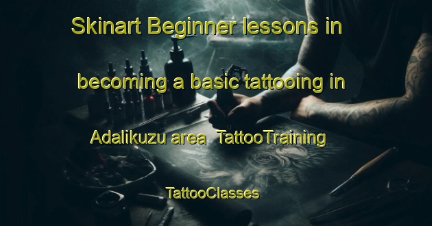 Skinart Beginner lessons in becoming a basic tattooing in Adalikuzu area | TattooTraining | TattooClasses | SkinartTraining-Turkey