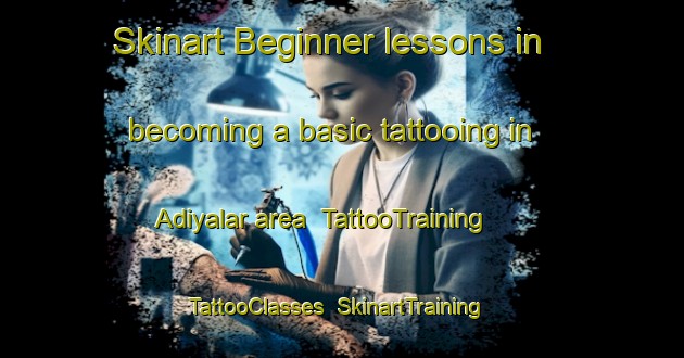 Skinart Beginner lessons in becoming a basic tattooing in Adiyalar area | TattooTraining | TattooClasses | SkinartTraining-Turkey