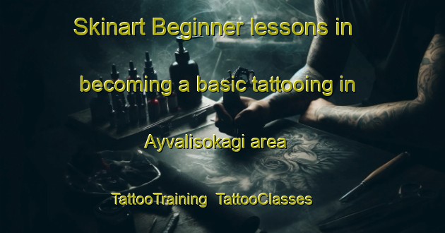 Skinart Beginner lessons in becoming a basic tattooing in Ayvalisokagi area | TattooTraining | TattooClasses | SkinartTraining-Turkey