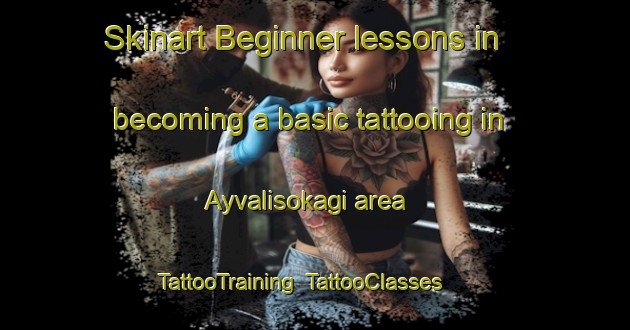 Skinart Beginner lessons in becoming a basic tattooing in Ayvalisokagi area | TattooTraining | TattooClasses | SkinartTraining-Turkey