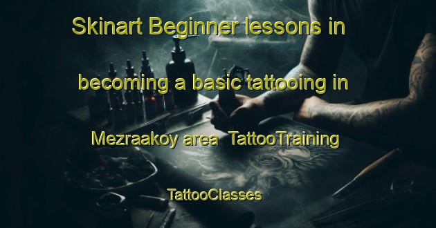 Skinart Beginner lessons in becoming a basic tattooing in Mezraakoy area | TattooTraining | TattooClasses | SkinartTraining-Turkey