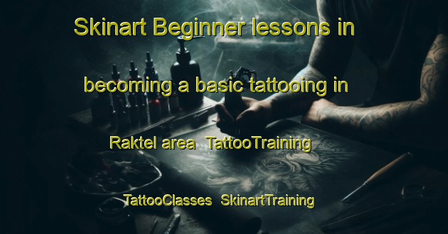 Skinart Beginner lessons in becoming a basic tattooing in Raktel area | TattooTraining | TattooClasses | SkinartTraining-Turkey