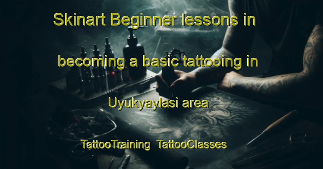 Skinart Beginner lessons in becoming a basic tattooing in Uyukyaylasi area | TattooTraining | TattooClasses | SkinartTraining-Turkey