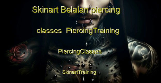 Skinart Belalan piercing classes | #PiercingTraining #PiercingClasses #SkinartTraining-Turkey