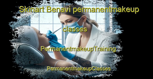 Skinart Benavi permanentmakeup classes | PermanentmakeupTraining | PermanentmakeupClasses | SkinartTraining-Turkey