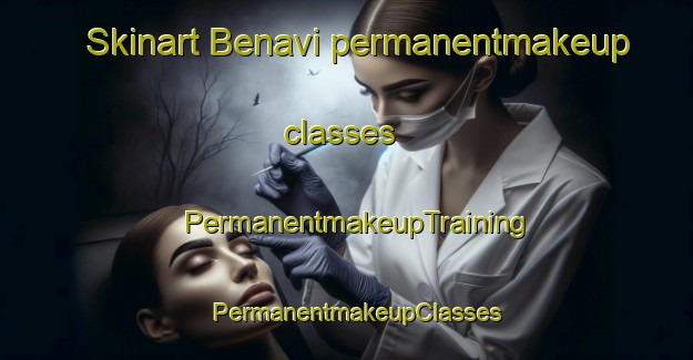 Skinart Benavi permanentmakeup classes | PermanentmakeupTraining | PermanentmakeupClasses | SkinartTraining-Turkey