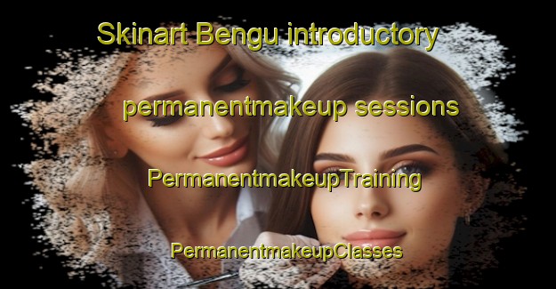 Skinart Bengu introductory permanentmakeup sessions | PermanentmakeupTraining | PermanentmakeupClasses | SkinartTraining-Turkey