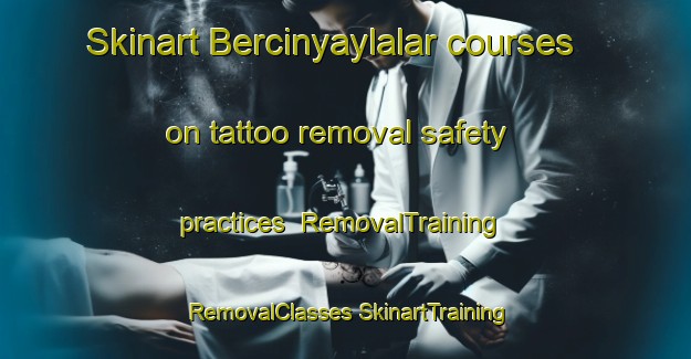 Skinart Bercinyaylalar courses on tattoo removal safety practices | #RemovalTraining #RemovalClasses #SkinartTraining-Turkey