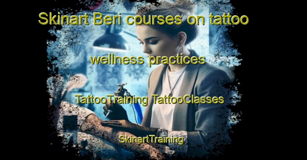 Skinart Beri courses on tattoo wellness practices | #TattooTraining #TattooClasses #SkinartTraining-Turkey