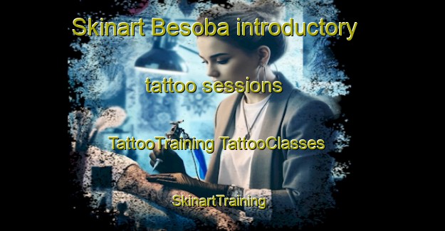 Skinart Besoba introductory tattoo sessions | #TattooTraining #TattooClasses #SkinartTraining-Turkey