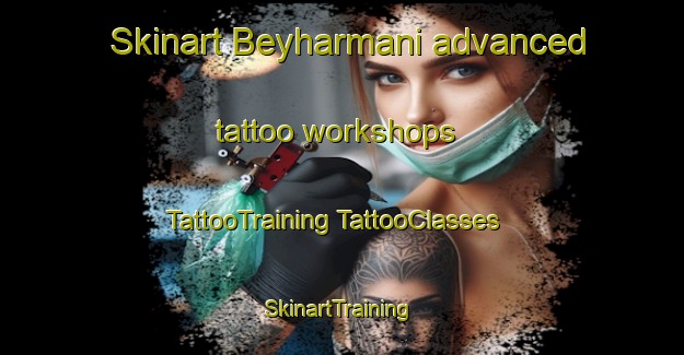 Skinart Beyharmani advanced tattoo workshops | #TattooTraining #TattooClasses #SkinartTraining-Turkey