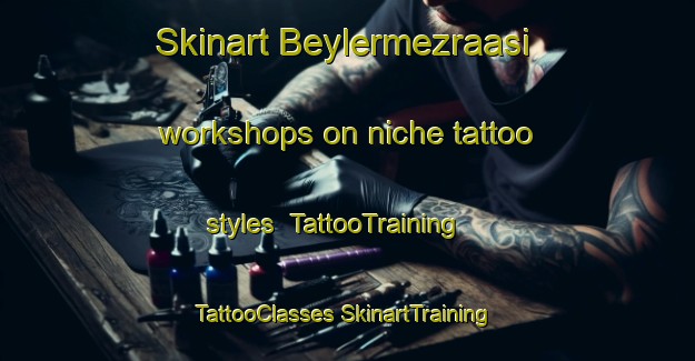 Skinart Beylermezraasi workshops on niche tattoo styles | #TattooTraining #TattooClasses #SkinartTraining-Turkey