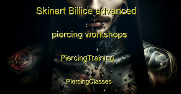 Skinart Billice advanced piercing workshops | PiercingTraining | PiercingClasses | SkinartTraining-Turkey