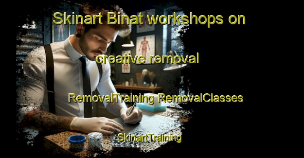 Skinart Binat workshops on creative removal | #RemovalTraining #RemovalClasses #SkinartTraining-Turkey