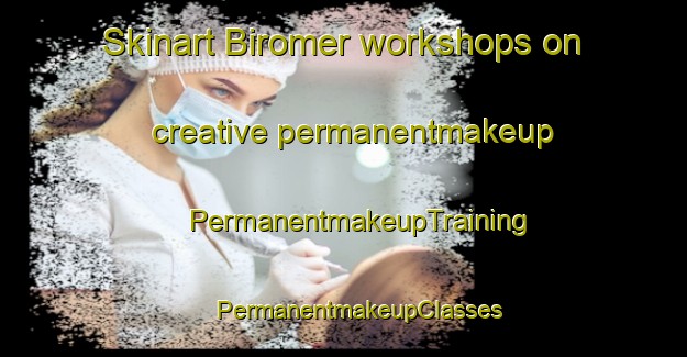 Skinart Biromer workshops on creative permanentmakeup | #PermanentmakeupTraining #PermanentmakeupClasses #SkinartTraining-Turkey