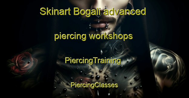 Skinart Bogali advanced piercing workshops | #PiercingTraining #PiercingClasses #SkinartTraining-Turkey