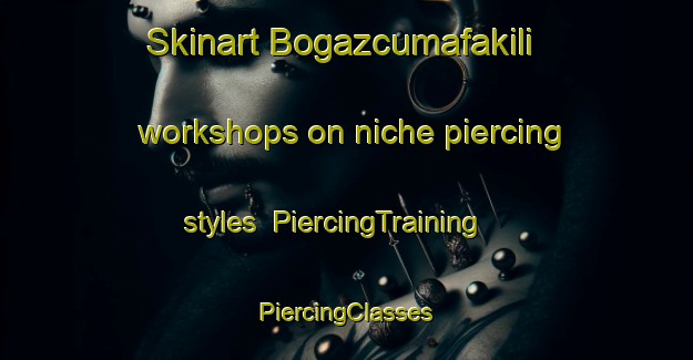 Skinart Bogazcumafakili workshops on niche piercing styles | #PiercingTraining #PiercingClasses #SkinartTraining-Turkey