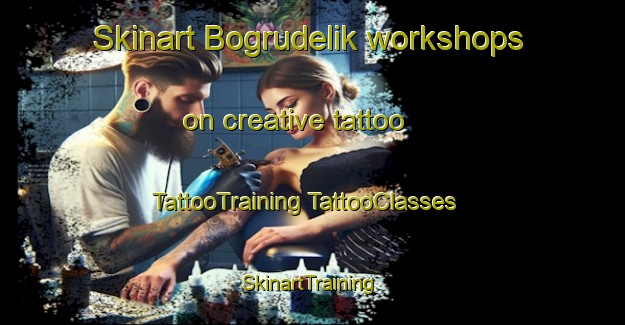 Skinart Bogrudelik workshops on creative tattoo | #TattooTraining #TattooClasses #SkinartTraining-Turkey