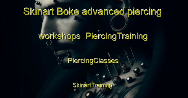 Skinart Boke advanced piercing workshops | #PiercingTraining #PiercingClasses #SkinartTraining-Turkey