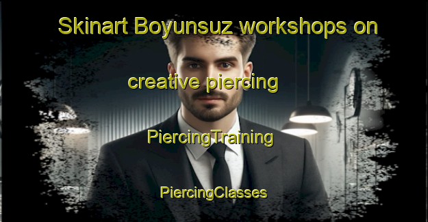 Skinart Boyunsuz workshops on creative piercing | #PiercingTraining #PiercingClasses #SkinartTraining-Turkey