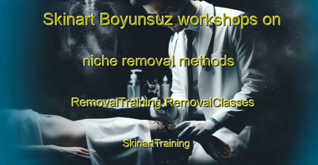 Skinart Boyunsuz workshops on niche removal methods | #RemovalTraining #RemovalClasses #SkinartTraining-Turkey