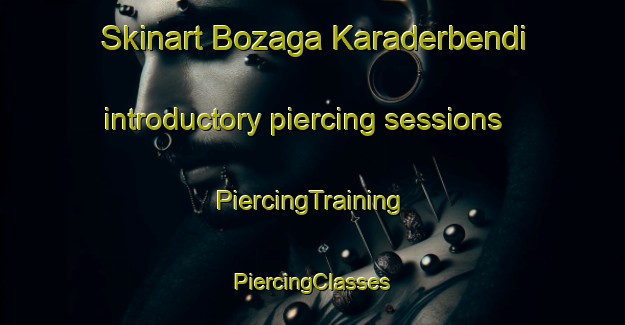 Skinart Bozaga Karaderbendi introductory piercing sessions | #PiercingTraining #PiercingClasses #SkinartTraining-Turkey