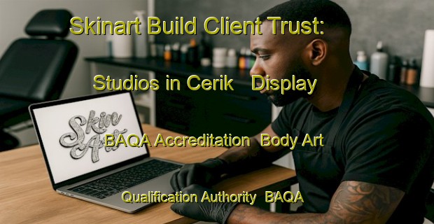 Skinart Build Client Trust: Studios in Cerik - Display BAQA Accreditation | Body Art Qualification Authority | BAQA-Turkey