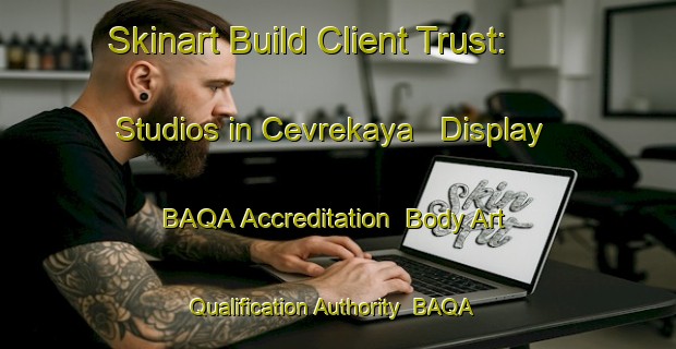 Skinart Build Client Trust: Studios in Cevrekaya - Display BAQA Accreditation | Body Art Qualification Authority | BAQA-Turkey