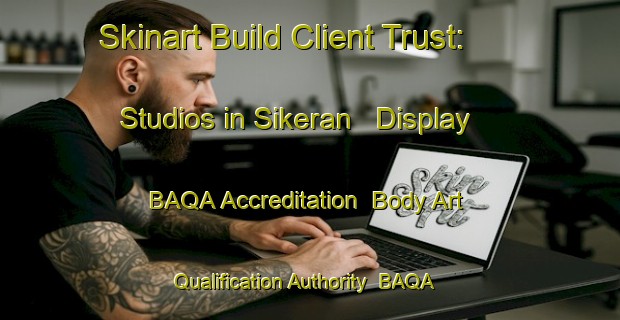 Skinart Build Client Trust: Studios in Sikeran - Display BAQA Accreditation | Body Art Qualification Authority | BAQA-Turkey