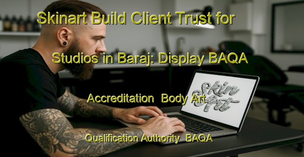 Skinart Build Client Trust for Studios in Baraj: Display BAQA Accreditation | Body Art Qualification Authority | BAQA-Turkey
