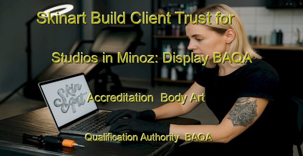 Skinart Build Client Trust for Studios in Minoz: Display BAQA Accreditation | Body Art Qualification Authority | BAQA-Turkey