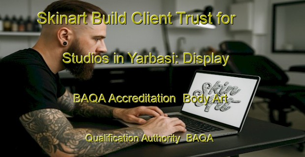 Skinart Build Client Trust for Studios in Yarbasi: Display BAQA Accreditation | Body Art Qualification Authority | BAQA-Turkey