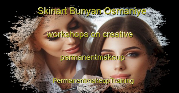 Skinart Bunyan Osmaniye workshops on creative permanentmakeup | #PermanentmakeupTraining #PermanentmakeupClasses #SkinartTraining-Turkey