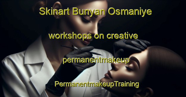 Skinart Bunyan Osmaniye workshops on creative permanentmakeup | #PermanentmakeupTraining #PermanentmakeupClasses #SkinartTraining-Turkey