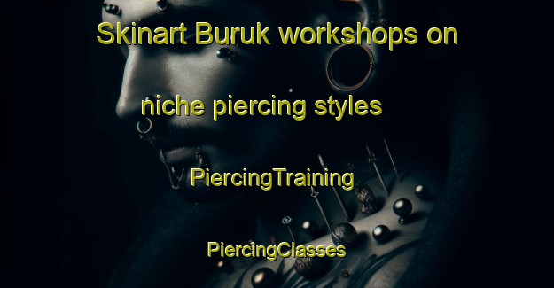 Skinart Buruk workshops on niche piercing styles | #PiercingTraining #PiercingClasses #SkinartTraining-Turkey