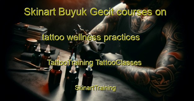 Skinart Buyuk Gecit courses on tattoo wellness practices | #TattooTraining #TattooClasses #SkinartTraining-Turkey