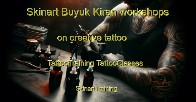 Skinart Buyuk Kiran workshops on creative tattoo | #TattooTraining #TattooClasses #SkinartTraining-Turkey