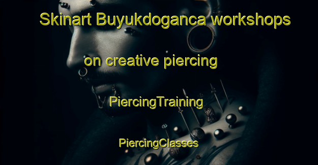 Skinart Buyukdoganca workshops on creative piercing | #PiercingTraining #PiercingClasses #SkinartTraining-Turkey