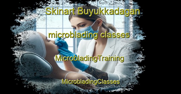 Skinart Buyukkadagan microblading classes | #MicrobladingTraining #MicrobladingClasses #SkinartTraining-Turkey