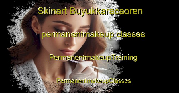 Skinart Buyukkaracaoren permanentmakeup classes | #PermanentmakeupTraining #PermanentmakeupClasses #SkinartTraining-Turkey