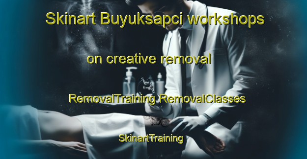 Skinart Buyuksapci workshops on creative removal | #RemovalTraining #RemovalClasses #SkinartTraining-Turkey