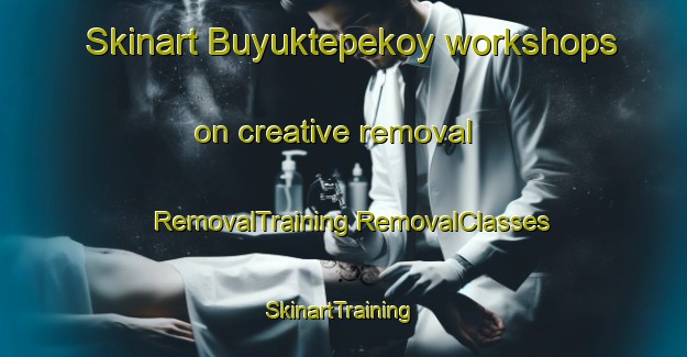 Skinart Buyuktepekoy workshops on creative removal | #RemovalTraining #RemovalClasses #SkinartTraining-Turkey