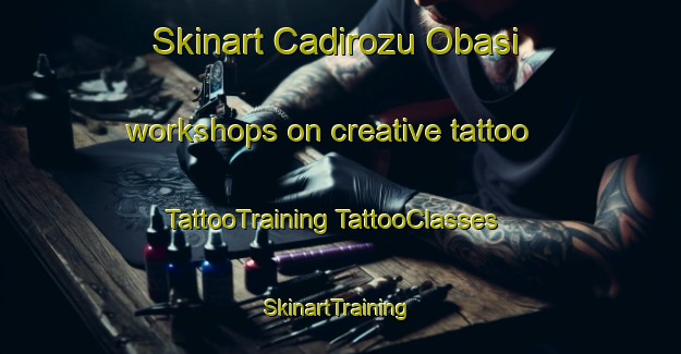 Skinart Cadirozu Obasi workshops on creative tattoo | #TattooTraining #TattooClasses #SkinartTraining-Turkey